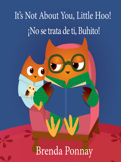 Title details for It's Not About You, Little Hoo! / ¡No se trata de ti, Buhito!  by Brenda Ponnay - Available